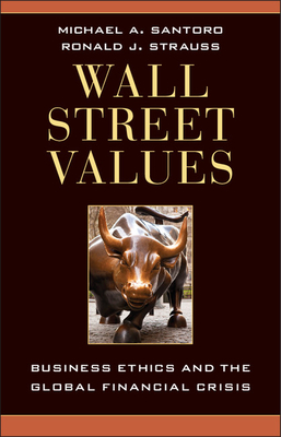 Wall Street Values: Business Ethics and the Global Financial Crisis - Michael A. Santoro