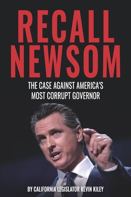 Recall Newsom: The Case Against America's Most Corrupt Governor - Kevin Kiley