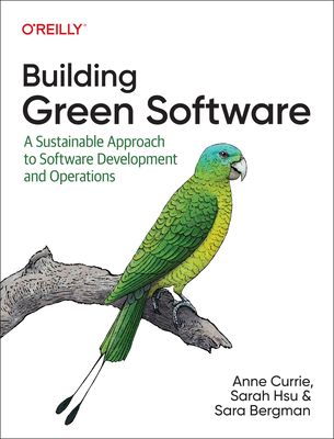 Building Green Software: A Sustainable Approach to Software Development and Operations - Anne Currie