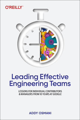 Leading Effective Engineering Teams: Lessons for Individual Contributors and Managers from 10 Years at Google - Addy Osmani