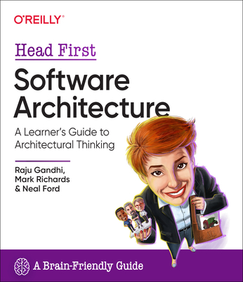 Head First Software Architecture: A Learner's Guide to Architectural Thinking - Raju Gandhi