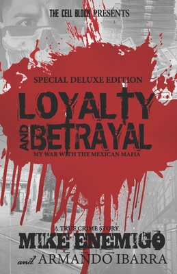 Loyalty & Betrayal: My War With the Mexican Mafia: Special Deluxe Edition - Armando Ibarra