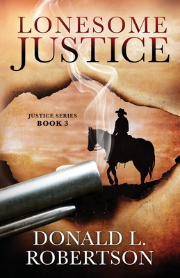 Lonesome Justice: Justice Series - Book 3 - Donald L. Robertson