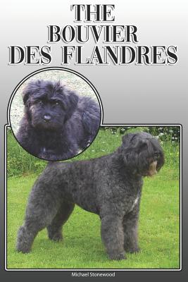 The Bouvier Des Flandres: A Complete and Comprehensive Owners Guide To: Buying, Owning, Health, Grooming, Training, Obedience, Understanding and - Michael Stonewood