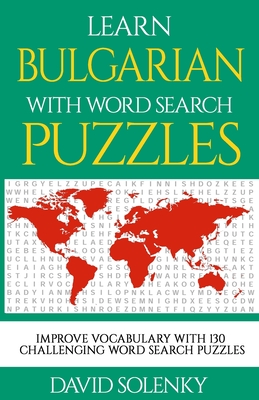 Learn Bulgarian with Word Search Puzzles: Learn Bulgarian Language Vocabulary with Challenging Word Find Puzzles for All Ages - David Solenky