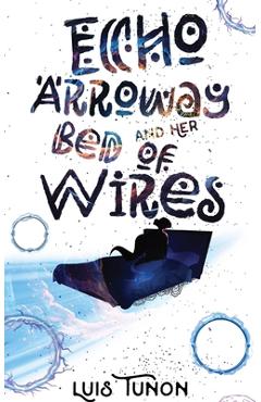 Coperta cărții 'Echo Arroway and Her Bed of Wires - Luis A. Tunon'