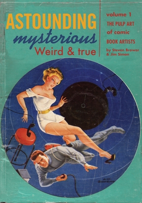 Astounding, Mysterious, Weird and True: The Pulp Art of Comic Book Artists - Jim Simon