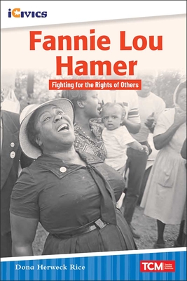 Fannie Lou Hamer: Fighting for the Rights of Others - Dona Herweck Rice