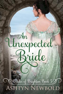 An Unexpected Bride: A Regency Romance (Brides of Brighton Book 5) - Ashtyn Newbold