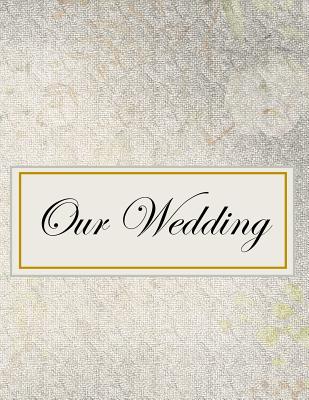 Our Wedding: Everything you need to help you plan the perfect wedding, paperback, matte cover, B&W interior, darker silver - L. S. Goulet