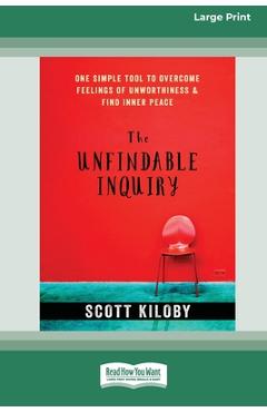 Coperta cărții 'The Unfindable Inquiry: One Simple Tool that Reveals Happiness, Love, and Peace [Standard Large Print 16 Pt Edition] -'