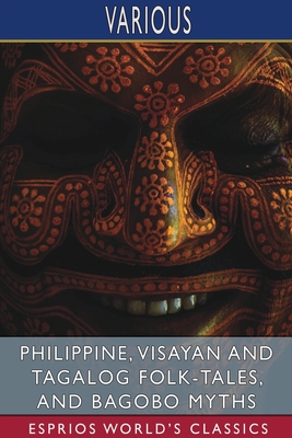 Coperta cărții 'Philippine, Visayan and Tagalog Folk-Tales, and Bagobo Myths (Esprios Classics) - Various'
