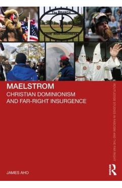 Coperta cărții 'Maelstrom: Christian Dominionism and Far-Right Insurgence - James Aho'