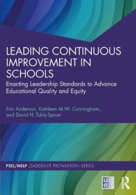 Leading Continuous Improvement in Schools: Enacting Leadership Standards to Advance Educational Quality and Equity - Erin Anderson