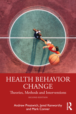 Health Behavior Change: Theories, Methods and Interventions - Andrew Prestwich