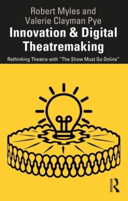 Innovation & Digital Theatremaking: Rethinking Theatre with 