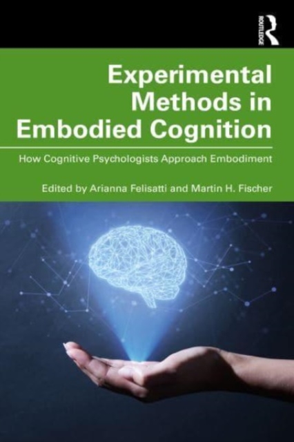 Experimental Methods in Embodied Cognition: How Cognitive Psychologists Approach Embodiment - Arianna Felisatti