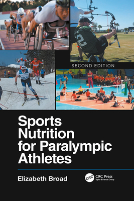 Sports Nutrition for Paralympic Athletes, Second Edition - Elizabeth Broad