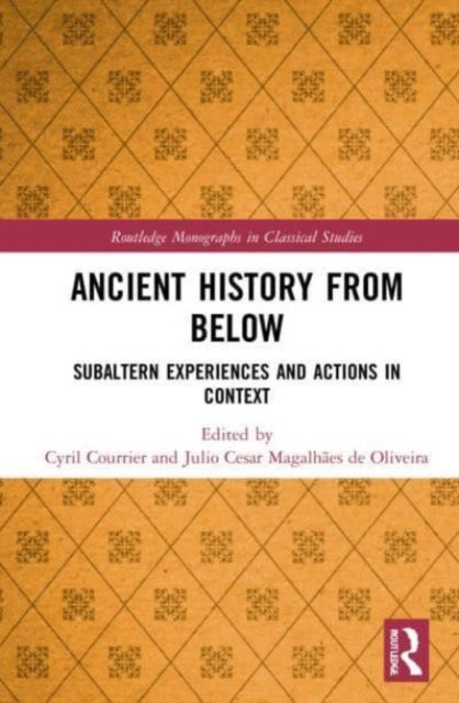 Ancient History from Below: Subaltern Experiences and Actions in Context - Cyril Courrier