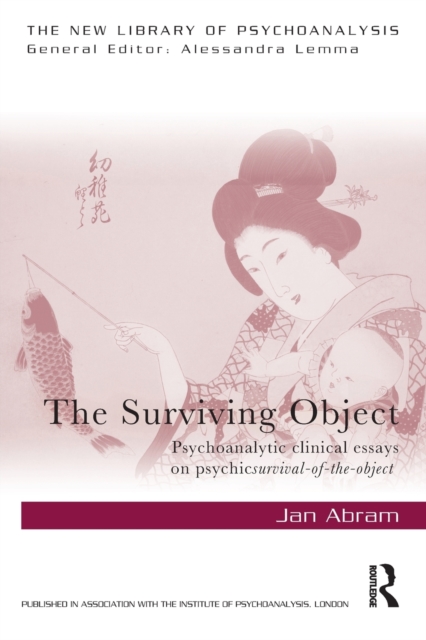 The Surviving Object: Psychoanalytic clinical essays on psychic survival-of-the-object - Jan Abram