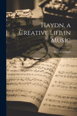 Haydn, a Creative Life in Music - Karl 1899-1989 Geiringer