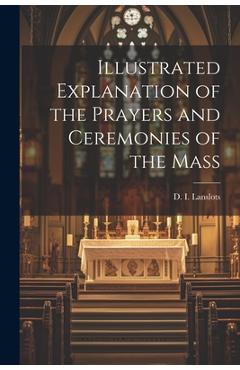 Coperta cărții 'Illustrated Explanation of the Prayers and Ceremonies of the Mass - D. I. Lanslots'