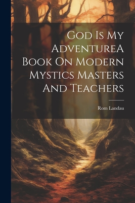 God Is My AdventureA Book On Modern Mystics Masters And Teachers - Rom Landau