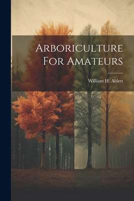 Arboriculture For Amateurs - William H. Ablett