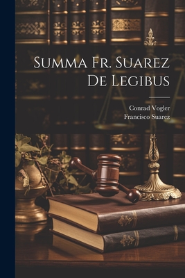 Summa Fr. Suarez De Legibus - Conrad Vogler