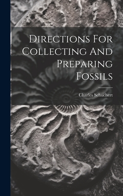 Directions For Collecting And Preparing Fossils - Charles Schuchert