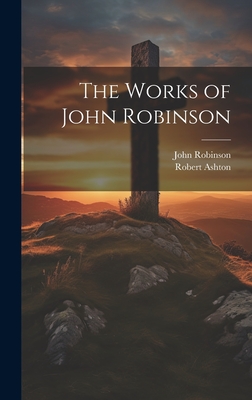 The Works of John Robinson - John Robinson