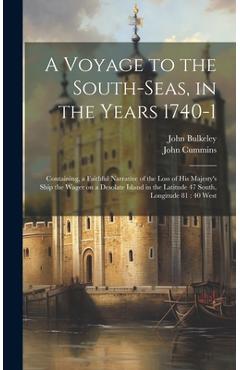 Coperta cărții 'A Voyage to the South-Seas, in the Years 1740-1: Containing, a Faithful Narrative of the Loss of His Majesty's Ship the'