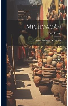 Coperta cărții 'Michoacán: Paisajes, Tradiciones Y Legendas - Eduardo Ruiz'