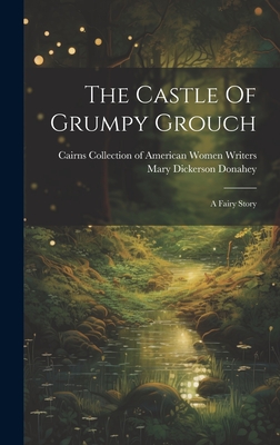 The Castle Of Grumpy Grouch: A Fairy Story - Mary Dickerson Donahey