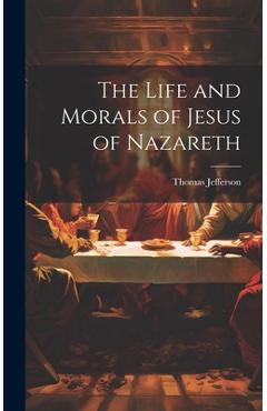 Coperta cărții 'The Life and Morals of Jesus of Nazareth - Thomas Jefferson'