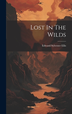 Lost In The Wilds - Edward Sylvester Ellis