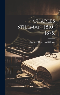 Charles Stillman, 1810-1875. - Chauncey Devereux 1907- Stillman