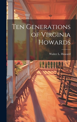 Coperta cărții 'Ten Generations of Virginia Howards - Walter L. (walter Lafayette) Howard'