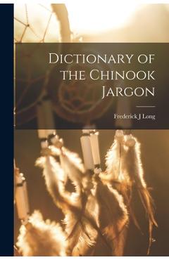 Coperta cărții 'Dictionary of the Chinook Jargon - Frederick J. Long'
