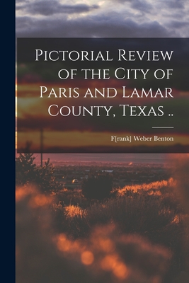 Pictorial Review of the City of Paris and Lamar County, Texas .. - F[rank] Weber 1855- [from Ol Benton