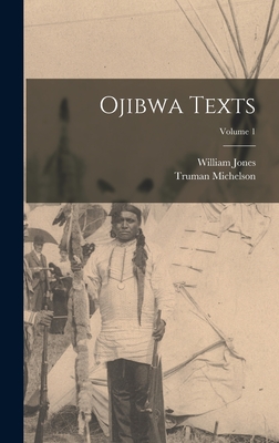 Ojibwa Texts; Volume 1 - William Jones