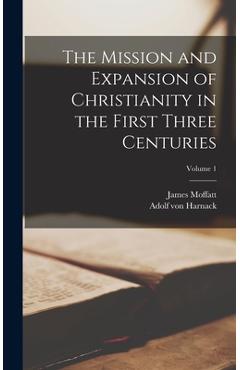 Coperta cărții 'The Mission and Expansion of Christianity in the First Three Centuries; Volume 1 - Adolf Von Harnack'