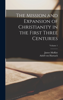 Coperta cărții 'The Mission and Expansion of Christianity in the First Three Centuries; Volume 1 - Adolf Von Harnack'