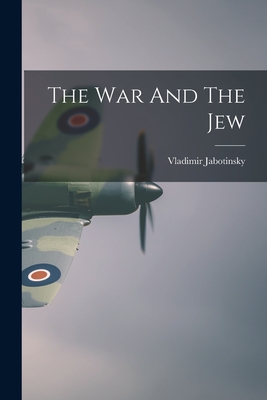 Coperta cărții 'The War And The Jew - Vladimir Jabotinsky'