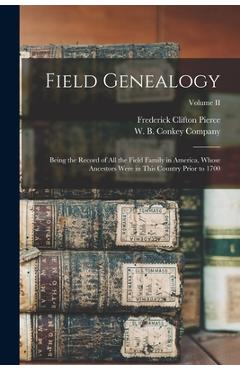 Coperta cărții 'Field Genealogy; Being the Record of All the Field Family in America, Whose Ancestors Were in This Country Prior to'