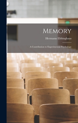 Memory; a Contribution to Experimental Psychology - Hermann Ebbinghaus