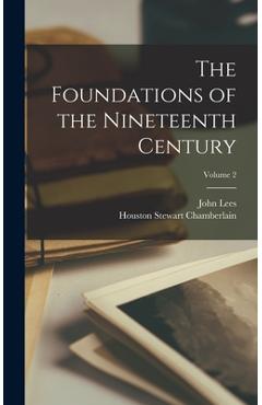 Coperta cărții 'The Foundations of the Nineteenth Century; Volume 2 - Houston Stewart Chamberlain'