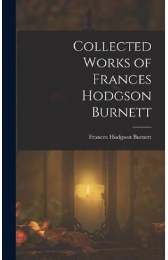 Collected Works of Frances Hodgson Burnett - Frances Hodgson Burnett