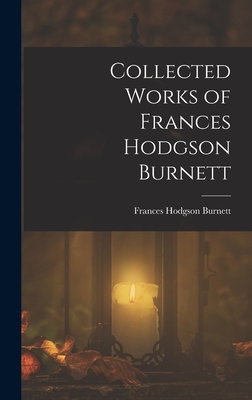 Coperta cărții 'Collected Works of Frances Hodgson Burnett - Frances Hodgson Burnett'