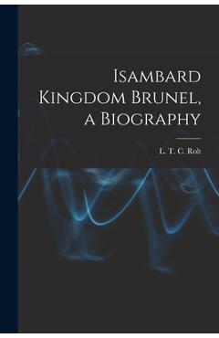 Poza produsului Isambard Kingdom Brunel, a Biography - L. T. C. 1910-1974 Rolt